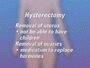After having a hysterectomy, you will not be able to have children and if your ovaries are removed as part of the procedure, you may even need to take medication to replace hormones that your body once produced on its own.