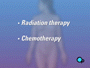 the only real alternatives to surgery are radiation therapy and chemotherapy.