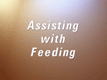 Sometimes after surgery, your patient may need help with feeding.
