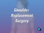 Your doctor has told you that need to undergo shoulder replacement surgery. But what does that actually mean?